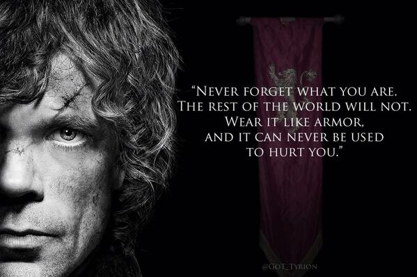 GoT_Tyrion's tweet photo. Never forget what you are. @GameOfThrones #TakeTheThrone http://t.co/M0diEwE9F8