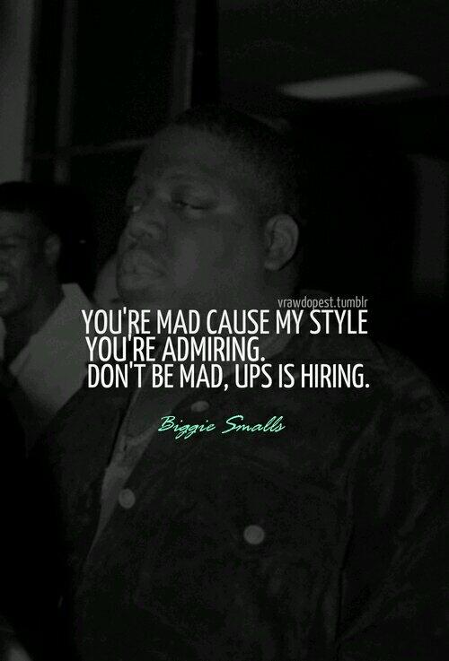 Hip Hop Golden Age on X: "You're mad cause my style you're admiring - don't  be mad, UPS is hiring #Biggie http://t.co/rtxnuBGGYE" / X