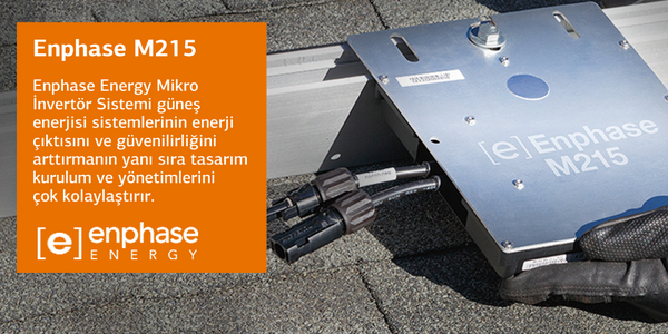 #Enphase M215; Maximum enerji üretimi, gölgelenmeye karşı max. performans, kolay-hızlı kurulum ve 7/24 izleme-analiz.