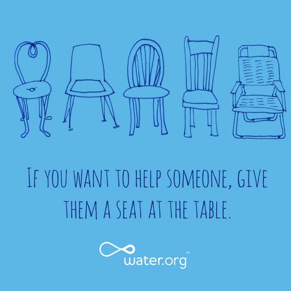Water's tweet photo. If you want to help someone, give them a seat at the table. #empower http://t.co/KlfYLKhcat http://t.co/9Nt1mW7Uim