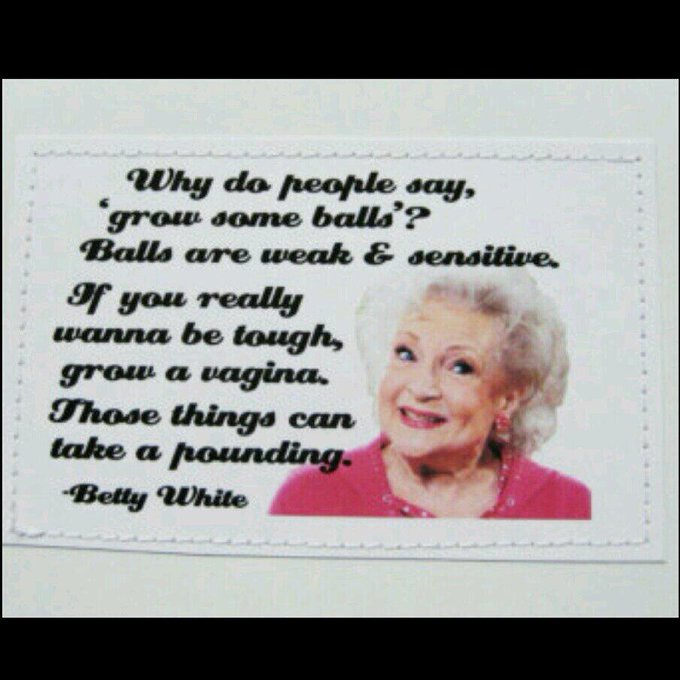 Betty White said it best http://t.co/DKxldS9s4q