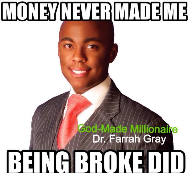 FarrahGray_'s tweet image. Money Never Made Me...Being Broke Did.