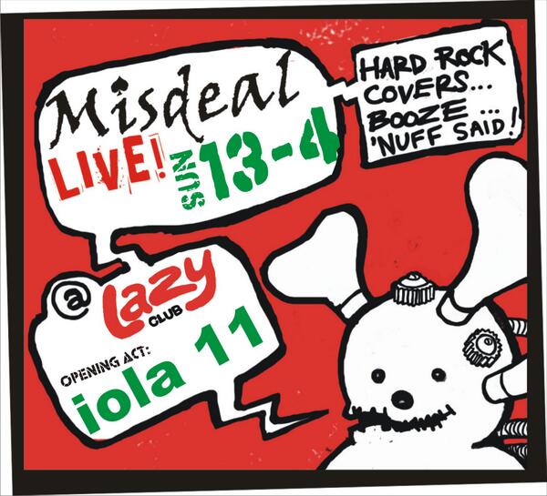 posters for our tomorrow;s gig with misdeal at lazy club