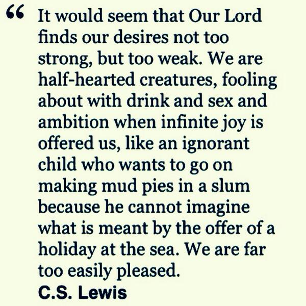 CSLewisDaily's tweet image. "We are far too easily pleased..."