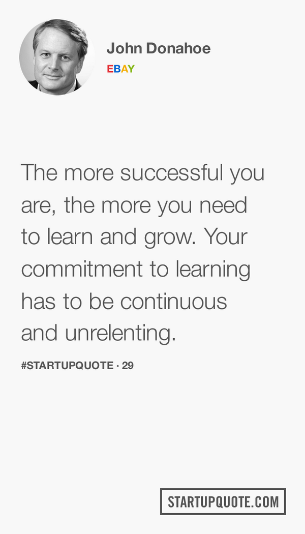 startupquote's tweet photo. The more successful you are, the more you need to learn and grow… @Donahoe_John #startupquote http://t.co/AZLEFIsSJL http://t.co/6rKsQX1S3N