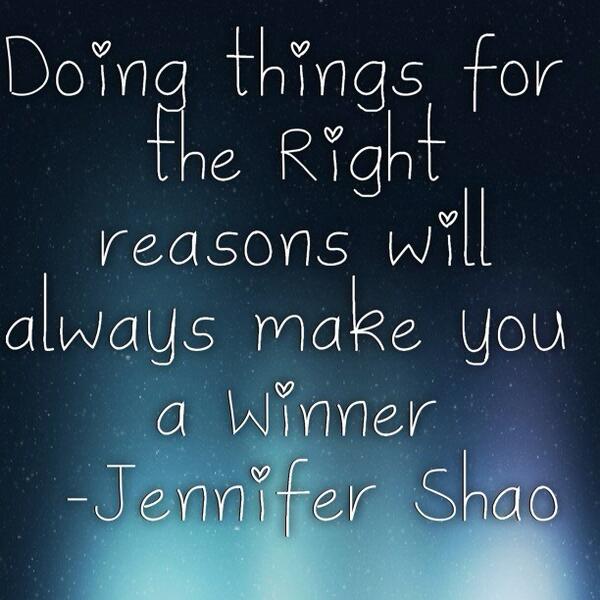 JenniferShao's tweet image. Doing things for the Right reasons will always make you a Winner -JenniferShao.com/Quotes