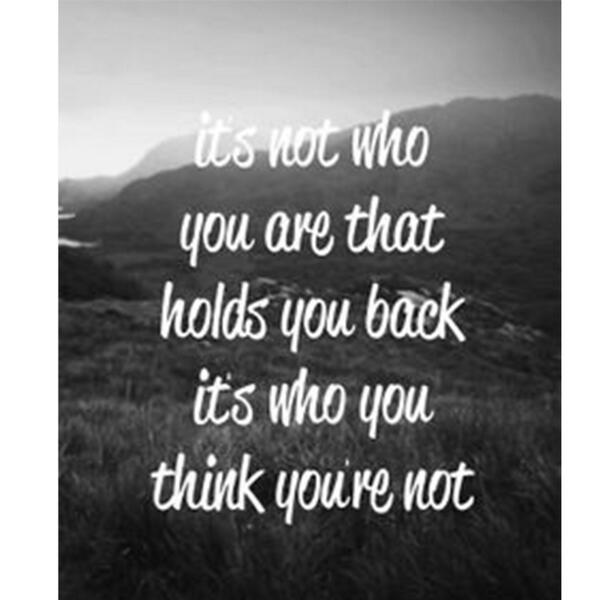 playfoundation's tweet photo. It’s not who you are that holds you back, it’s who think your not.  Share, please! #MovePlayLive http://t.co/sUZHyeFRMw