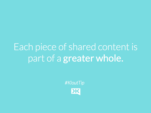 klout's tweet photo. Each piece of shared content is part of a greater whole. http://t.co/RlhwjpSsCP #KloutTip http://t.co/kqMVy8t4gt