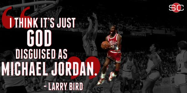 Larry Bird quote: Michael Jordan is God disguised as a basketball player.