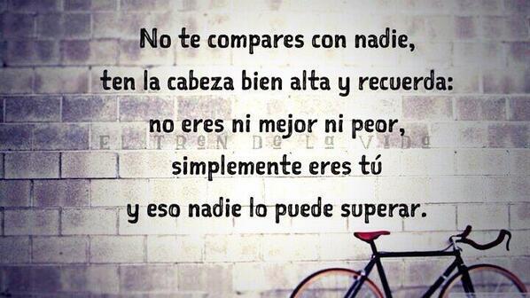 LetrasQueSuenan's tweet photo. No te compares con nadie, ten la cabeza bien alta y recuerda: http://t.co/341hfzKho0