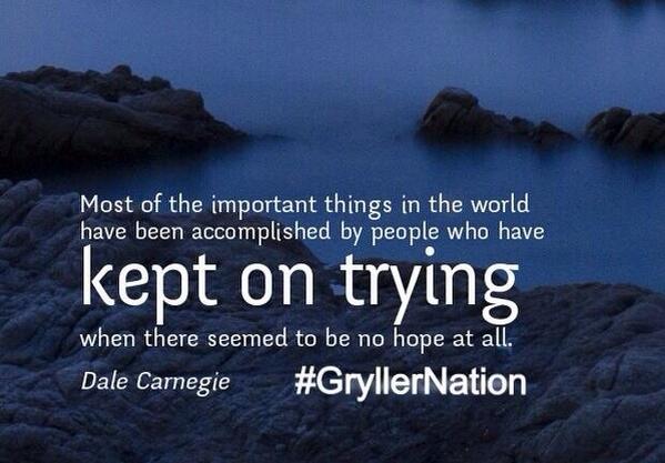 GryllerNation's tweet photo. Keep on trying. You will never get anywhere by giving up. #GryllerNation http://t.co/GAfTgiqDvi
