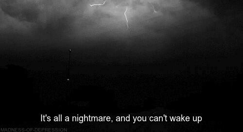 DepressifQuote's tweet image. "Tout est un cauchemar, et tu ne peux pas te réveiller."
