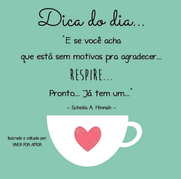 Motivos não faltam para se viver.
Bom dia!