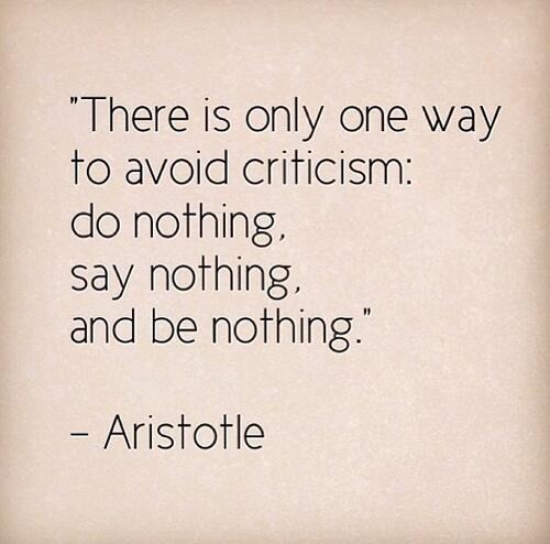 AshleyStahl's tweet photo. There is only one way to avoid criticism: do nothing, say nothing, be nothing. #truthflash #careercoach #aristotle http://t.co/WkNPOTCh7I