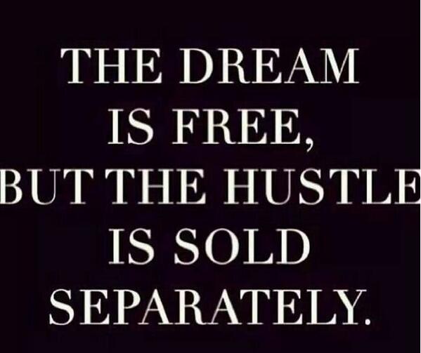 StephieRockwell's tweet photo. "The dream is free, but the hustle is sold separately." #startup #create #dream #wordsofwisdom #HappySaturday http://t.co/vY3LkzZDlo