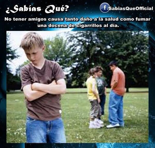 Sabias__que_'s tweet photo. #SabiasQue No tener amigos causa tanto daño a la salud como fumar 12 cigarrillos al dia http://t.co/6nasjiZF0r