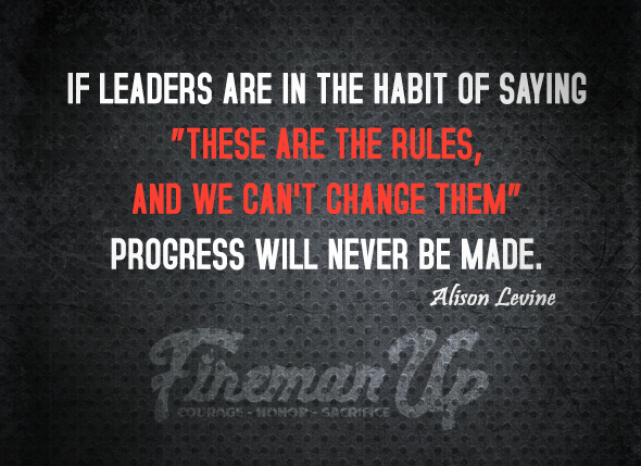 FiremanUp's tweet image. If leaders are in the habit of saying 'These are the rules, and we can't change them,' progress will never be made.