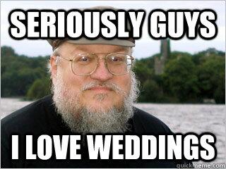 GrumpyCrew's tweet image. "I love weddings" #HaHaHa #GOT &amp;lt;3 &amp;lt;3