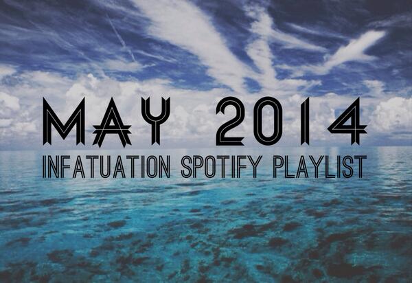 infatuation's tweet photo. New Month. New Tunes. The May 2014 @Infatuation Spotify Playlist is live: http://t.co/CzZuqvVJXL http://t.co/SZfCs26YMI