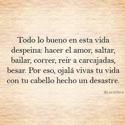 LocoOtro's tweet photo. Quédate con el que te desordene el cabello... ¡Y la vida! http://t.co/dgJFdfdMWN