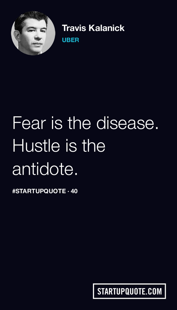startupquote's tweet photo. Fear is the disease. Hustle is the antidote. @travisk #startupquote http://t.co/AZLEFIsSJL http://t.co/SUDkgxkZsV