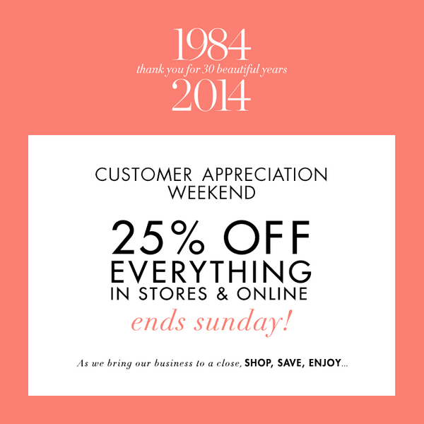 Here's to you! 25% Off EVERYTHING Starts NOW…  Shop Customer Appreciation Weekend at bit.ly/16Fm6ZA