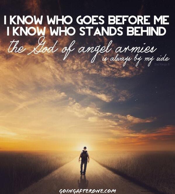 Chr1stlike's tweet image. I know who goes before me. I know who stand behind... The #God of #angel armies is always by my side. 🎵