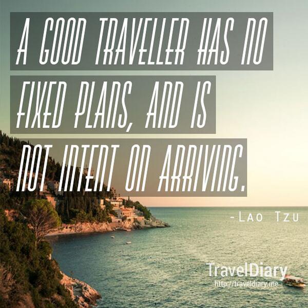 traveldiaryme's tweet photo. A good traveller has no fixed plans, and is not intent on arriving. - Lao Tzu #travel #startups #quotes http://t.co/3ghbMjHMNN