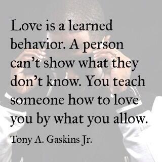 Nani__Ras's tweet photo. So True "@TonyGaskins: Love is a learned behavior. #TonyGaskins http://t.co/EI3wr7MVcE"
