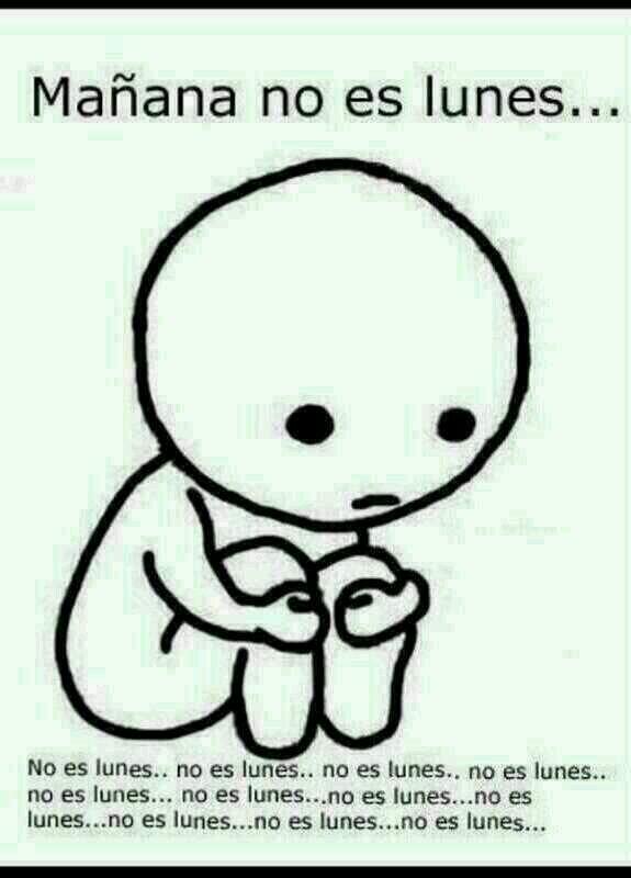 Mañana no es lunes...