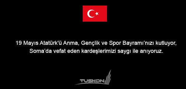 19 Mayıs Atatürk'ü Anma, Gençlik ve Spor Bayramı’nızı kutluyor; Soma’da vefat eden kardeşlerimizi saygı ile anıyoruz "