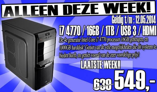 MEGA ACTIE!! i7 4770 / 16GB / 1TB / HDMI / USB3 Alleen deze week van 639 voor 549 computergalaxy.nl/product_info.p… PAK JE KANS
