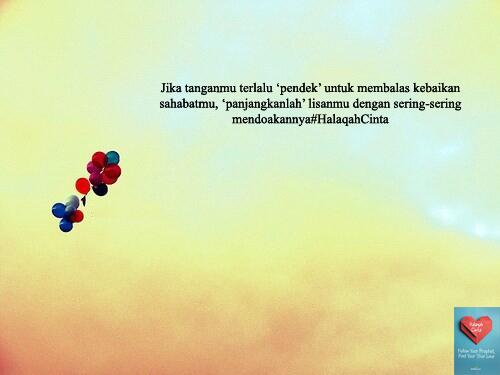 Jk tanganmu tll pendek utk mbalas kebaikan temanmu;pjgkan lisanmu dg sering2 mendoakannya  #HalaqahCinta