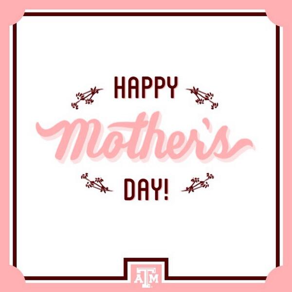 Happy Mother's Day to our Aggie Moms! Thank you for all that you do! #tamu