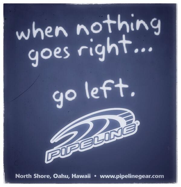pipelinegear's tweet image. When Nothing Goes Right... Go Left. #pipelinegear #surfshop #pipeline #hawaii #oahu #banzaipipeline #wave #tshirts