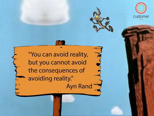 Customer_Arena's tweet image. “You can avoid reality, but you cannot avoid the consequences of avoiding reality.” Ayn Rand