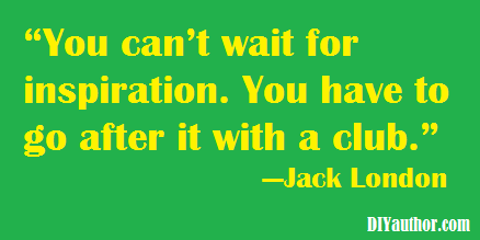 DIYauthor's tweet photo. "You can't wait for inspiration. You have to go after it with a club."
- Jack London http://t.co/3LhcSy6u5i