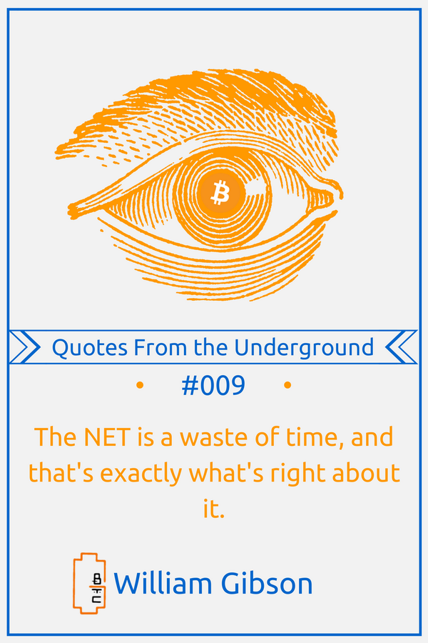 BitcoinGorilla's tweet photo. May Quotes from the Underground Recap! @GreatDismal http://t.co/NZYUUAw1rA  William Gibson #bitcoin http://t.co/b7uMKievYu