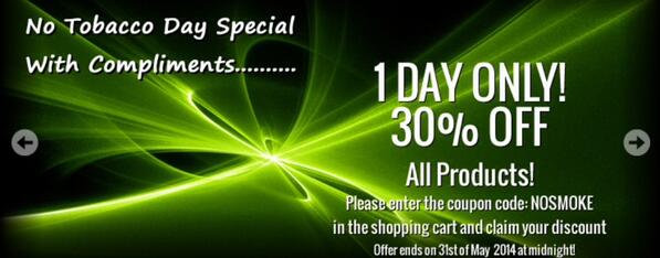 1 day offer: 30% off all products by using coupon code: NOSMOKE in shopping cart.
Offer ends midnight 31st May 2014