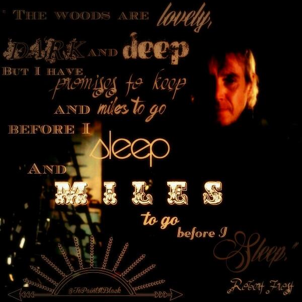 "And miles to go before I sleep………"