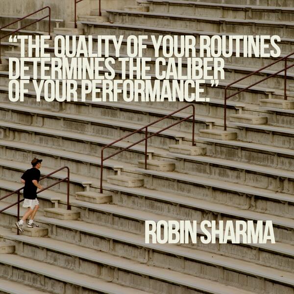 Robin Sharma The Quality Of Your Routines Determines The Caliber Of Your Performance Http T Co Xlt8qpdume Http T Co Xhur6exxkw Twitter