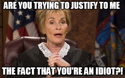 Judge Judy on Twitter: "Are you trying to justify to me the fact that  you're an idiot?! http://t.co/QYYGPDbXrR" / Twitter