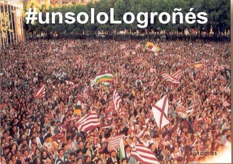 Por volver a ver #UnSoloLogrones en Las Gaunas y en Logroño