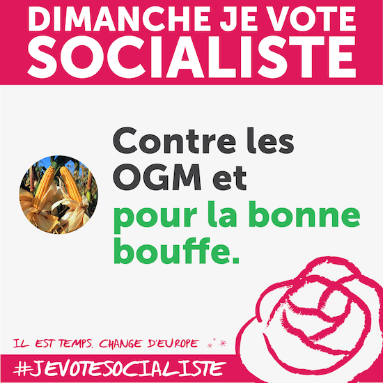 Contre les OGM et pour la bonne bouffe, dimanche, #JeVoteSocialiste #ChangedEurope