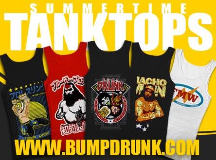 Get all of your favorite Tank Tops NOW...ONLY at BUMPDRUNK.com!