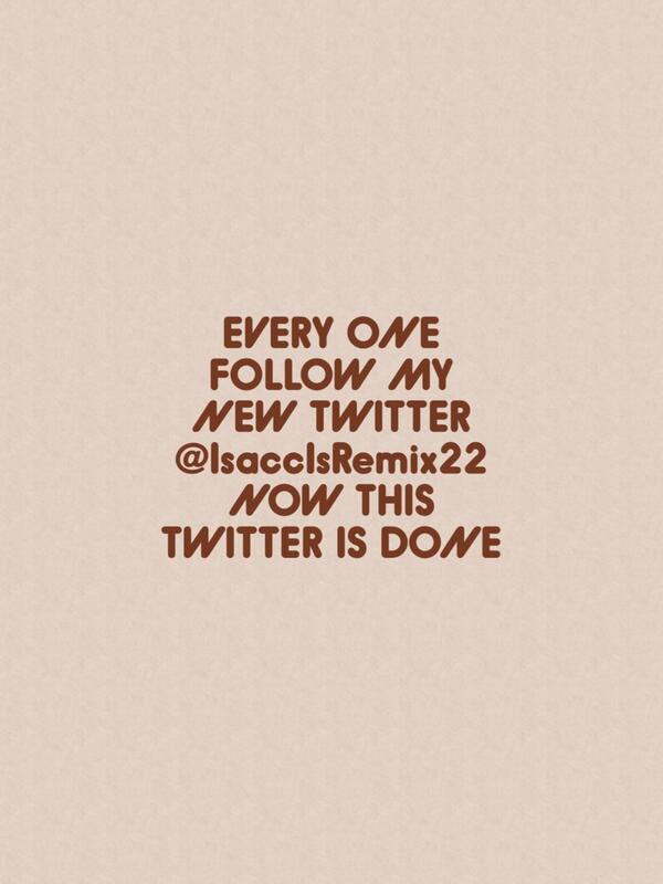 isackrocks's tweet photo. EVERY ONE FOLLOW MY NEW TWITTER @IsaccIsRemix22 NOW THIS TWITTER IS DONE http://t.co/exsQhSi1wr http://t.co/bFjMcgrCml