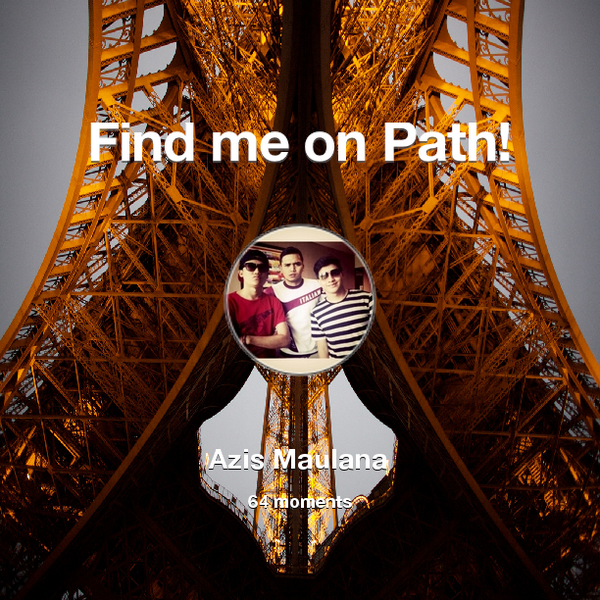 zismaul's tweet photo. I've shared 64 memories with my friends on #Path - see them now at http://t.co/RTbaoJhtLK! #thepersonalnetwork http://t.co/bIY2cduaPG