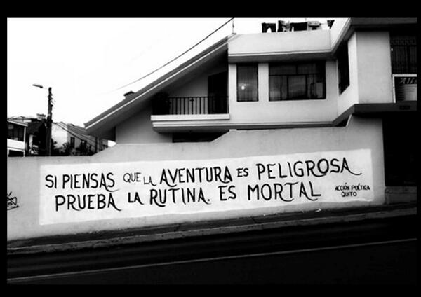cuentatwt's tweet photo. Si piensas que la aventura es peligrosa, prueba la rutina. Es mortal. http://t.co/2sJngppQXW
