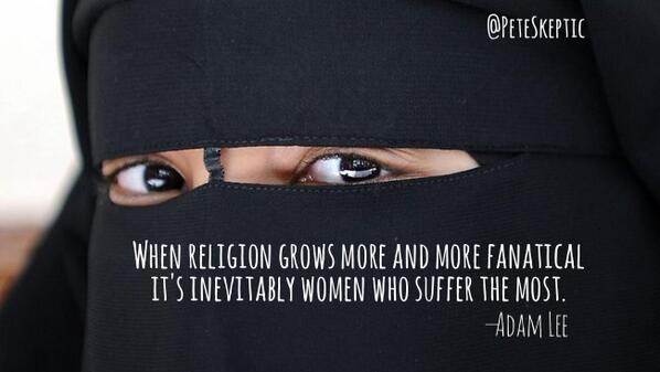 PeteSkeptic's tweet photo. "When religion grows more and more fanatical it's inevitably women who suffer the most." —Adam Lee http://t.co/282JQsKu2O