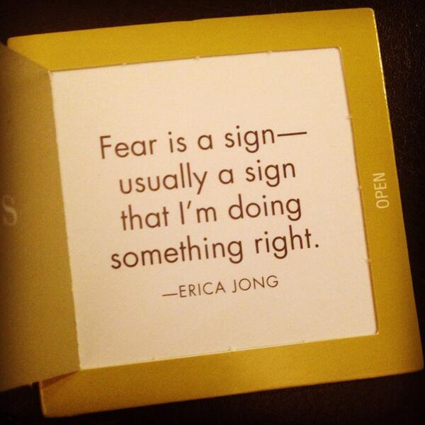 withloveroseann's tweet photo. Fear is a sign - usually a sign that I'm doing something right. Erica Jong Was this destined for me or you? With love http://t.co/UkmXPlLClq
